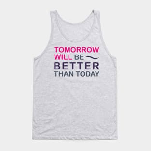 Tomorrow will be better than today Tank Top